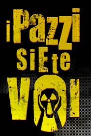 I_Pazzi_siete_voi